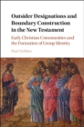Image for Outsider designations and boundary construction in the New Testament: early Christian communities and the formation of group identity