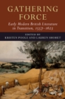 Image for Gathering Force: Early Modern British Literature in Transition, 1557-1623: Volume 1