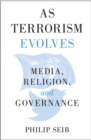 Image for As terrorism evolves: media, religion, and governance