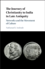 Image for The journey of Christianity to India in late antiquity: networks and the movement of culture