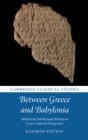 Image for Between Greece and Babylonia: Hellenistic intellectual history in cross-cultural perspective