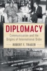 Image for Diplomacy: communication and the origins of international order