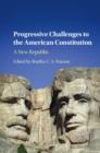 Image for Progressive challenges to the American constitution: a new republic