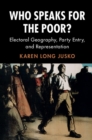 Image for Who speaks for the poor?: electoral geography, party entry, and representation