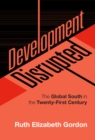 Image for Development Disrupted: The Global South in the Twenty-First Century