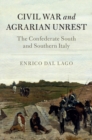 Image for Civil War and Agrarian Unrest: The Confederate South and Southern Italy