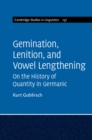 Image for Gemination, lenition, and vowel lengthening: on the history of quantity in Germanic