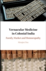 Image for Vernacular Medicine in Colonial India: Family, Market and Homoeopathy