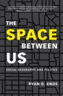 Image for The space between us: social geography and politics. : Volume 1