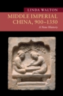 Image for Middle imperial China, 900-1350: a new history
