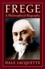 Image for Frege: A Philosophical Biography