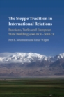 Image for Steppe Tradition in International Relations: Russians, Turks and European State Building 4000 BCE-2017 CE