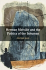 Image for Herman Melville and the Politics of the Inhuman