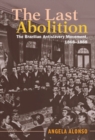 Image for The last abolition: the Brazilian antislavery movement, 1868-1888