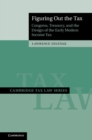 Image for Figuring Out the Tax: Congress, Treasury, and the Design of the Early Modern Income Tax