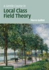 Image for Gentle Course in Local Class Field Theory: Local Number Fields, Brauer Groups, Galois Cohomology