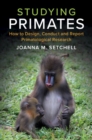 Image for Studying Primates: How to Design, Conduct and Report Primatological Research