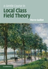 Image for A gentle course in local class field theory: local number fields, Brauer groups, Galois cohomology