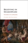 Image for Believing in Shakespeare: studies in longing