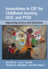 Image for Innovations in CBT for childhood anxiety, OCD and PTSD  : improving access and outcomes