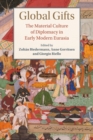 Image for Global gifts  : the material culture of diplomacy in early modern Eurasia