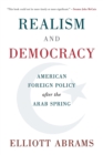 Image for Realism and democracy  : American foreign policy after the Arab Spring