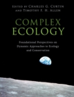 Image for Complex ecology  : foundational perspectives on dynamic approaches to ecology and conservation