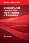 Image for Intelligibility, oral communication, and the teaching of pronunciation