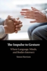 Image for The impulse to gesture  : where language, minds, and bodies intersect