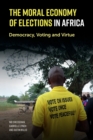 Image for The Moral Economy of Elections in Africa