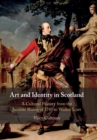 Image for Art and identity in Scotland  : a cultural history from the Jacobite Rising of 1745 to Walter Scott