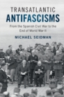 Image for Transatlantic antifascisms  : from the Spanish Civil War to the end of World War II