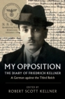 Image for My opposition  : the diary of Friedrich Kellner