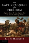 Image for The captive&#39;s quest for freedom  : fugitive slaves, the 1850 Fugitive Slave Law, and the politics of slavery