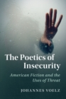 Image for The poetics of insecurity  : American fiction and the uses of threat