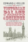 Image for The Victorian palace of science  : scientific knowledge and the building of the Houses of Parliament