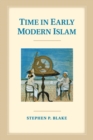 Image for Time in early modern Islam  : calendar, ceremony, and chronology in the Safavid, Mughal and Ottoman empires