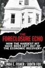 Image for The foreclosure echo  : how the hardest hit have been left out of the economic recovery