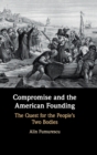 Image for Compromise and the American founding  : the quest for the people&#39;s two bodies