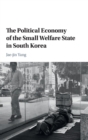 Image for The Political Economy of the Small Welfare State in South Korea