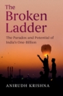 Image for The broken ladder  : the paradox and potential of India&#39;s one-billion