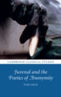 Image for Juvenal and the poetics of anonymity