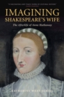 Image for Imagining Shakespeare&#39;s wife  : the afterlife of Anne Hathaway