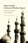 Image for Islam and the culture of modern Egypt  : from the monarchy to the republic