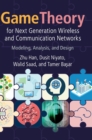 Image for Game theory for next generation wireless and communication networks  : modeling, analysis, and design