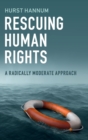 Image for Rescuing human rights  : a radically moderate approach