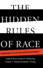 Image for The hidden rules of race  : barriers to an inclusive economy