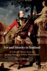 Image for Art and identity in Scotland  : a cultural history from the Jacobite Rising of 1745 to Walter Scott