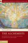 Image for The alchemists  : questioning our faith in courts as democracy-builders