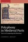 Image for Polyphony in medieval Paris  : the art of composing with plainchant